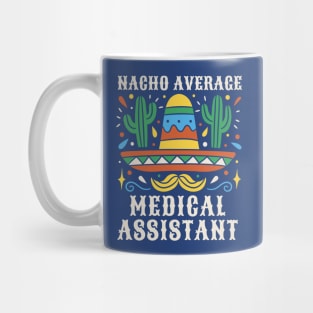 Funny Nacho Average Medical Assistant Mug